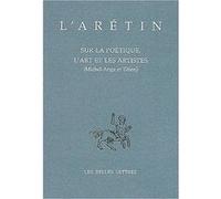 Sur la Poétique, l'art et les artistes (Michel-Ange et Titien) L'Arétin (Auteur), Paolo Procaccioli (Edité par), Paul Larivaille (Traduction)