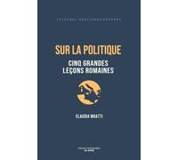 Sur la politique: Cinq grandes leçons romaines