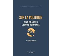 Sur la politique: Cinq grandes leçons romaines