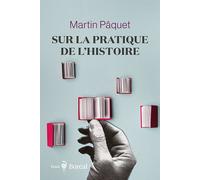 Sur la pratique de l'histoire - Martin Paquet - Boreal Les Editions Du - broché - Essai
