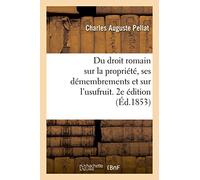 Sur la propriété et ses principaux démembrements et particulièrement sur l'usufruit. 2e édition
