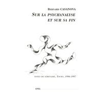 Sur la psychanalyse et sur sa fin - Bernard Casanova - Epel Eds - broché - Essai