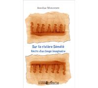 Sur la rivière Sémélé Récits d'un Congo imaginaire - Jean-Luc Marandon - L'harmattan - broché - Récit