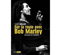 Sur la route de Bob Marley - Coulisses de tournées Mark Miller (Auteur)