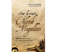 Sur la route de Colomb et Magellan: idées reçues sur les Grandes Découvertes