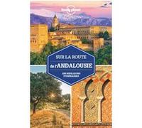 Lonely Planet – Sur la route de l'Andalousie – Les meilleurs itinéraires – 1ed