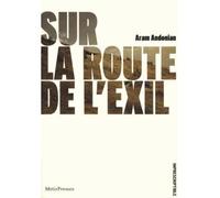 Sur la route de l'exil suivi de Dans ce feu infernal - Aram Andonain - Metispresses - broché - Essai