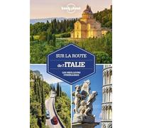 Lonely Planet - Sur la route Italie: Les meilleurs itinéraires