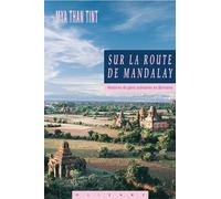 Sur la route de Mandalay. Histoires des gens ordinaires en Birmanie