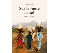Sur la route de soi Inde & Népal - Anne Bève - EDITIONS COMPLICITES - ebook (ePub) - Récit