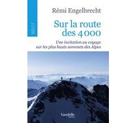Sur La Route Des 4 000 - Une Invitation Au Voyage Sur Les Plus Hauts Sommets Des Alpes