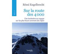 Sur la route des 4000 Une invitation au voyage sur les plus hauts sommets des Alpes - Rémi Engelbrecht - Vandelle Emmanuel - broché - Récit