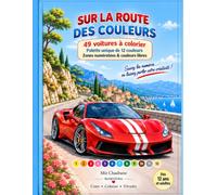 SUR LA ROUTE DES COULEURS: 49 voitures à colorier • Une palette unique de 12 couleurs • Zones numérotées & couleurs libres. Suivez les numéros… ou laissez parler votre créativité !