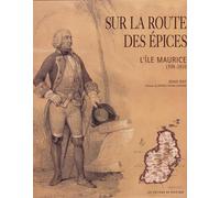 Sur la route des épices: L'île Maurice 1598-1810