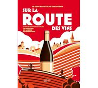 Sur la route des vins: Le guide de l'oenotourisme en France