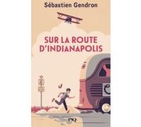 Sur la route d'Indianapolis Sébastien Gendron (Auteur)