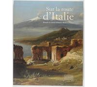 Sur la route d'Italie: Peindre la nature d'Hubert Robert à Corot