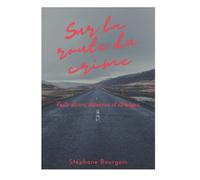 Sur la route du crime.: Faits divers bizarres et étranges.