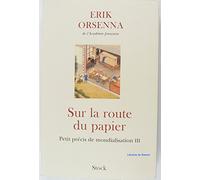 Erik Orsenna – Sur la route du papier : Petit précis de mondialisation III – Broché