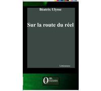 Sur la route du réel Béatrix Ulysse (Auteur)