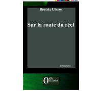 Sur la route du réel - Béatrix Ulysse - Orizons - broché - Roman