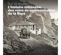 Sur la route L’histoire millénaire des voies de communication de la Roya - Silvia Sandrone - Silvana Editoriale - broché - Essai