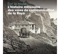 Sur La Route - L'histoire Millénaire Des Voies De Communication De La Roya