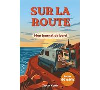Sur la route : mon journal de bord: Carnet de voyage de votre road trip ou cadeau pour voyageur à remplir avec 60 étapes pour van aménagé, camping-car ou caravane