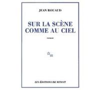 Sur la scène comme au ciel Jean Rouaud (Auteur)