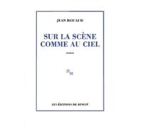 Sur la scène comme au ciel - Jean Rouaud - Minuit - broché - Roman