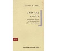 Sur la scène du crime: Pratique pénale, enquête et expertises judiciaires à Genève (XVIIIe-XIXe siècle)