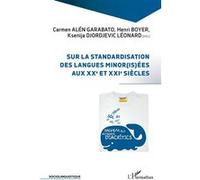 Sur la standardisation des langues minor(is)ées aux XXe et XXIe siècles Léonard Djordjevic (Auteur), Carmen Alén Garabato (Auteur), Henri Boyer (Auteur)