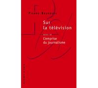 Sur la télévision Suivi de L'emprise du journalisme - Pierre Bourdieu - Raisons D'agir Eds - Poche - Essai