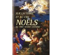 Sur La Terre Comme Au Ciel - Noëls Du Père Marie-Antoine