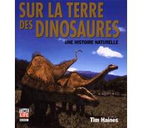 Sur la terre des dinosaures. Une histoire naturelle