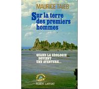 Sur la terre des premiers hommes - Quand la géologie devient une aventure.