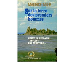 Sur la terre des premiers hommes - Quand la géologie devient une aventure.