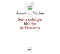 Sur La Théologie Blanche De Descartes - Analogie, Création Des Vérités Éternelles Et Fondement