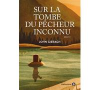 Sur la tombe du pêcheur inconnu - John Gierach - Gallmeister - broché - Roman