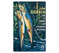 Sur la tombe du pêcheur inconnu - John Gierach - Gallmeister - Poche - Roman