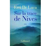 Erri De Luca – Sur la trace de Nives – Roman – Gallimard – Broché