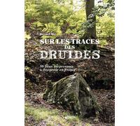 Sur la trace des druides 50 lieux surprenants à découvrir en France - Bernard Rio - Vagnon Du Plaisancier Eds - relié - Beau livre