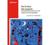 Sur la trace des suspects: L'incorporation de la preuve et de l'indice à l'ère de la génétique