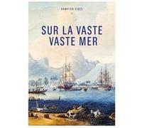 Sur la vaste, vaste mer - Le dernier voyage du capitaine Cook Hampton Sides (Auteur), Séverine Weiss (Traduction)