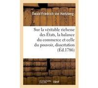 Sur la véritable richesse des États, la balance du commerce et celle du pouvoir, dissertation Ewald Friedrich von Hertzberg (Auteur)