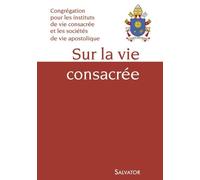 Sur La Vie Consacrée - Congrégation Pour Les Instituts De Vie Consacrée Et Les Sociétés De Vie Apostolique
