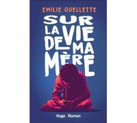 Sur la vie de ma mère - Emilie Ouellette - Hugo roman new way - broché - Roman
