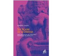 Sur la voie de la Déesse Aurore Gauer (Auteur)