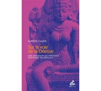 Sur la voie de la Déesse Une initiation au véritable tantrisme du Bengale - Aurore Gauer - Mamaeditions - broché - Témoignage