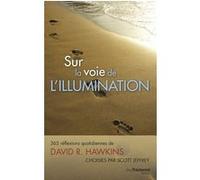Sur la voie de l'illumination David R. Hawkins (Auteur), Scott Jeffrey (Auteur), Kurt Martin (Traduction)